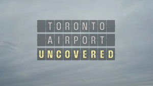 Toronto Airport Uncovered