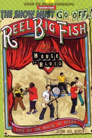 The Show Must Go Off!: Reel Big Fish - Live at the House of Blues film complet