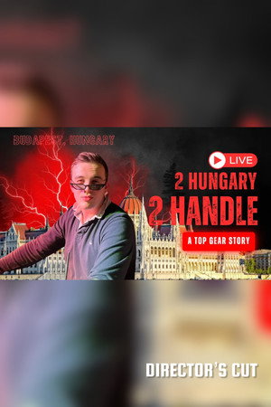 "2 Hungary 2 Handle" - A Top Gear Story