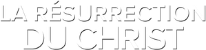 La Résurrection du Christ