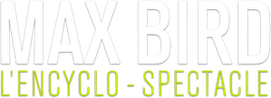 Max Bird : l'encyclo-spectacle — Logos 1