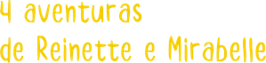 As 4 Aventuras de Reinette e Mirabelle