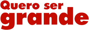 Quero Ser Grande