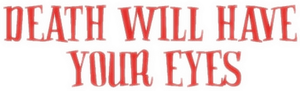 Death Will Have Your Eyes