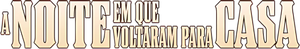 A Noite Em Que Voltaram Para Casa