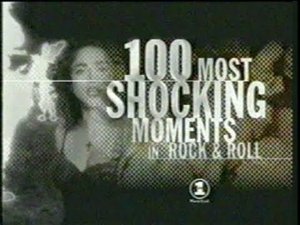 VH1's 100 Most Shocking Moments in Rock & Roll History