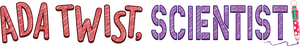 Ada Twist, Scientist — Logos 2