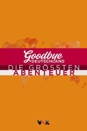 Goodbye Deutschland! Die größten Abenteuer der Welt