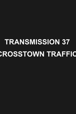 Transmission 37: Crosstown Traffic 2