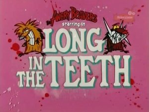 The Angry Beavers Long in the Teeth