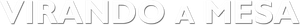 Virando a Mesa