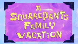 SpongeBob SquarePants A SquarePants Family Vacation