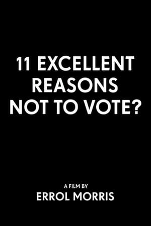 11 Excellent Reasons Not to Vote? poster
