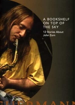 Image A Bookshelf on Top of the Sky: 12 Stories About John Zorn