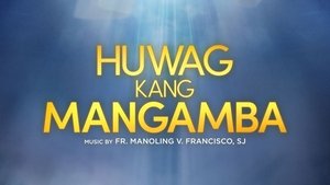 Huwag Kang Mangamba film complet