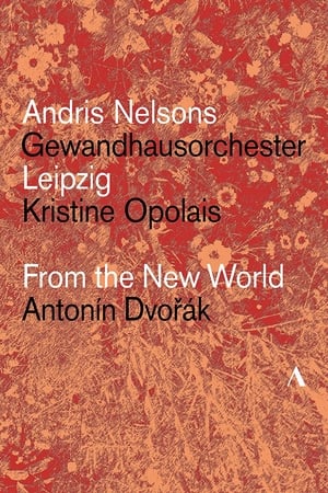 Poster di Dvořák: From The New World – Gewandhausorchester Leipzig, Andris Nelsons, Kristine Opolais