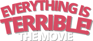 Everything Is Terrible! The Movie