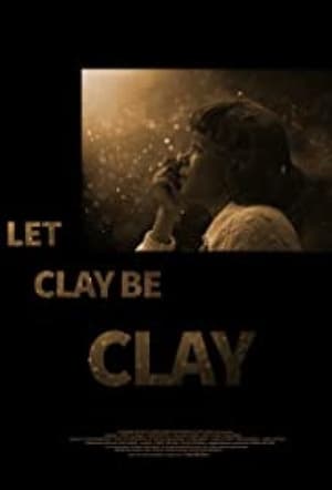 Poster Let Clay Be Clay (2013)