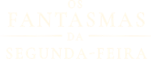 Os Fantasmas da Segunda-Feira