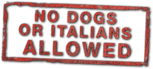 No Dogs or Italians Allowed