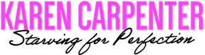 Karen Carpenter: Starving for Perfection