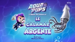 L'Aqua Patrouilee : Le calemar argenté