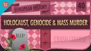 Crash Course European History The Holocaust,Genocides, and Mass Murder of WWII