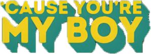 'Cause You're My Boy