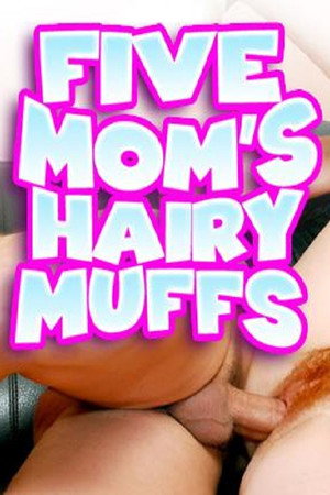 Five Mom's Hairy Muffs