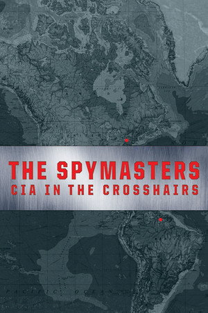 The Spymasters: CIA in the Crosshairs
