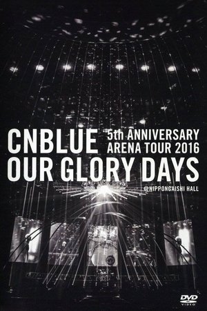 Image CNBLUE 5th ANNIVERSARY ARENA TOUR 2016 -Our Glory Days-