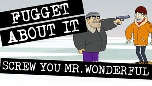 Fugget About It Screw You, Mr. Wonderful