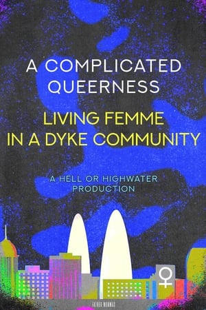 Poster A Complicated Queerness: Living Femme in a Dyke Community (2007)