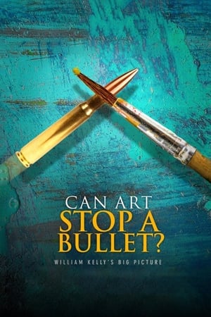 Poster Can Art Stop a Bullet: William Kelly's Big Picture 2020