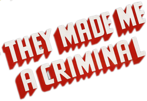 They Made Me a Criminal