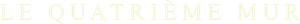 Le Quatrième Mur