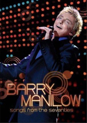 Barry Manilow: Songs from the Seventies (2007)