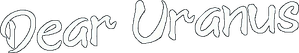 Dear Uranus