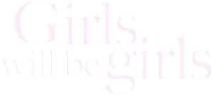 Girls Will Be Girls