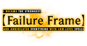 Failure Frame: I Became the Strongest and Annihilated Everything with Low-Level Spells