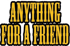 Anything for a Friend