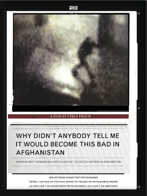 Poster Why Didn't Anybody Tell Me It Would Become This Bad in Afghanistan (2007)