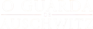 O Guarda de Auschwitz