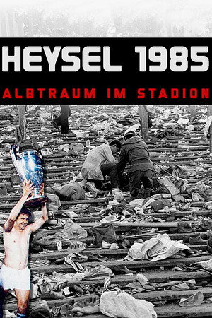 Heysel 1985 – Alptraum im Stadion