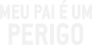 Meu Pai é um Perigo