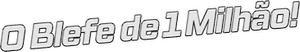 O Blefe de 1 Milhão!