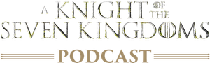 The Official Game of Thrones Podcast: A Knight of the Seven Kingdoms