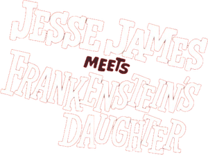 Jesse James Meets Frankenstein's Daughter