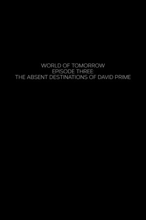 World of Tomorrow Episode Three: The Absent Destinations of David Prime