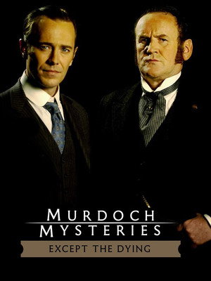The Murdoch Mysteries: Except the Dying (2004)